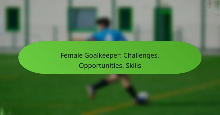 featured-image-female-goalkeeper-challenges-opportunities-skills