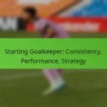 featured-image-starting-goalkeeper-consistency-performance-strategy