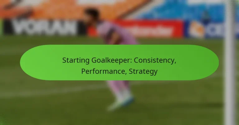 featured-image-starting-goalkeeper-consistency-performance-strategy