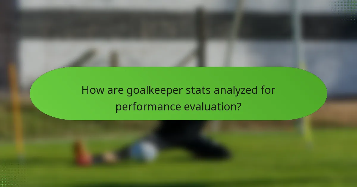How are goalkeeper stats analyzed for performance evaluation?