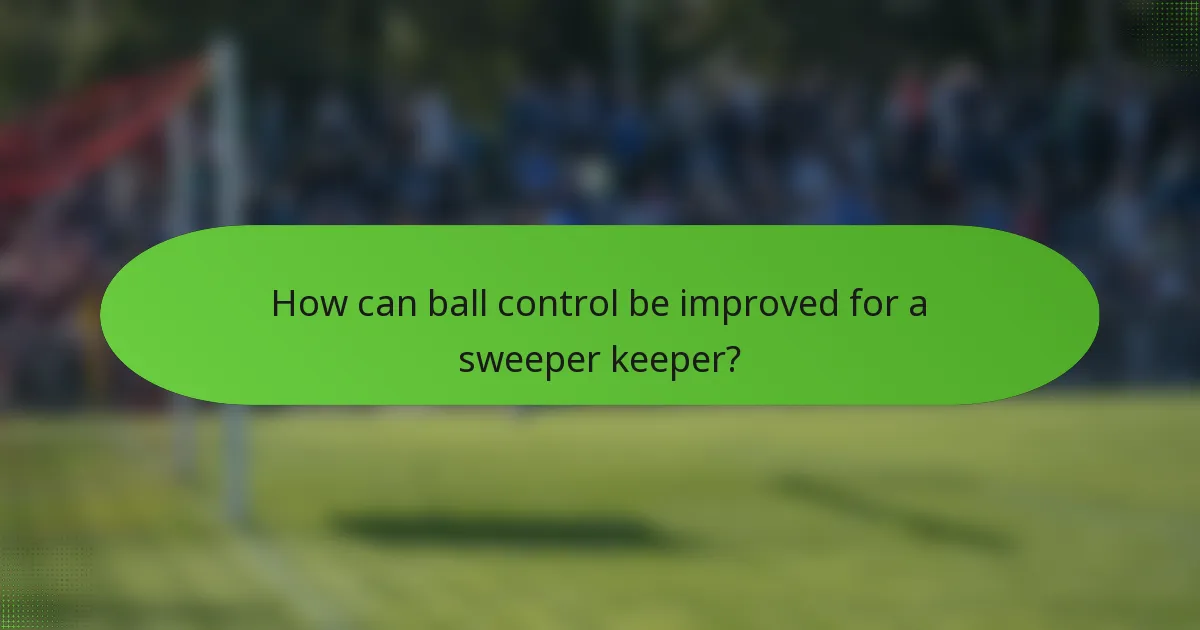 How can ball control be improved for a sweeper keeper?