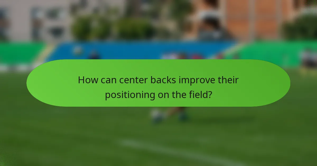 How can center backs improve their positioning on the field?