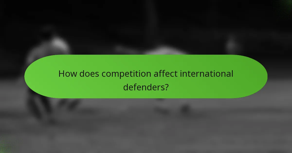 How does competition affect international defenders?