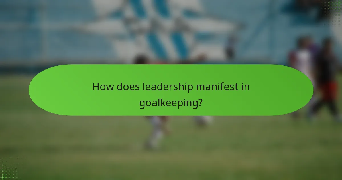 How does leadership manifest in goalkeeping?