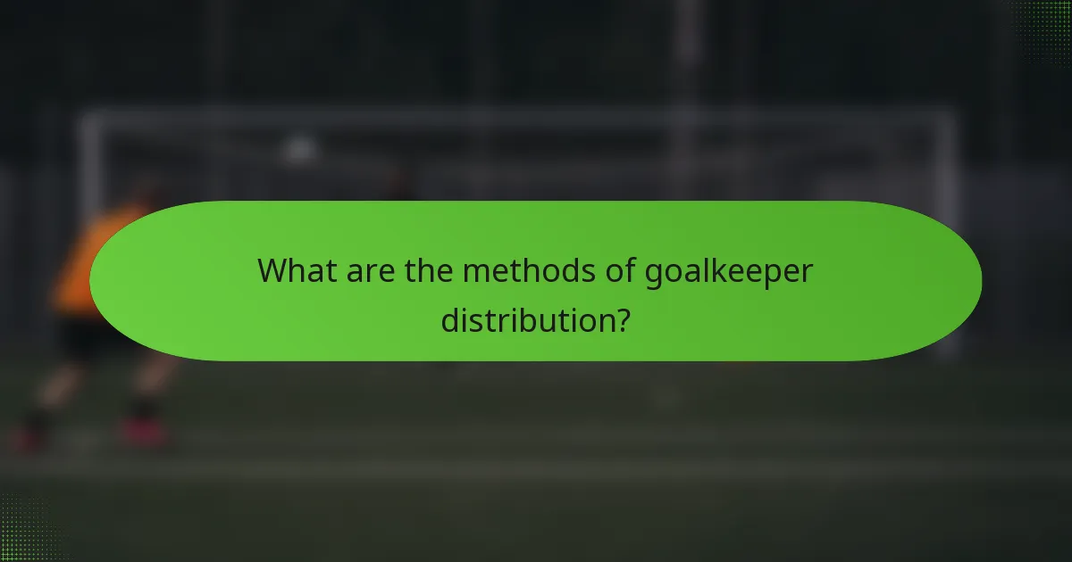 What are the methods of goalkeeper distribution?