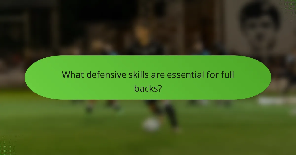 What defensive skills are essential for full backs?