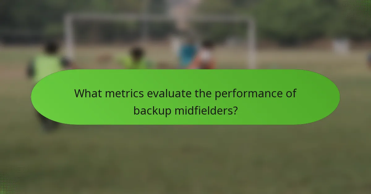 What metrics evaluate the performance of backup midfielders?