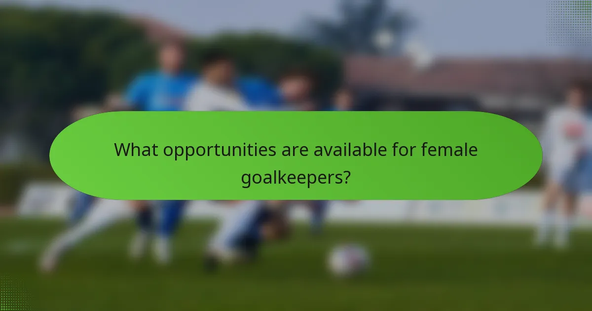 What opportunities are available for female goalkeepers?