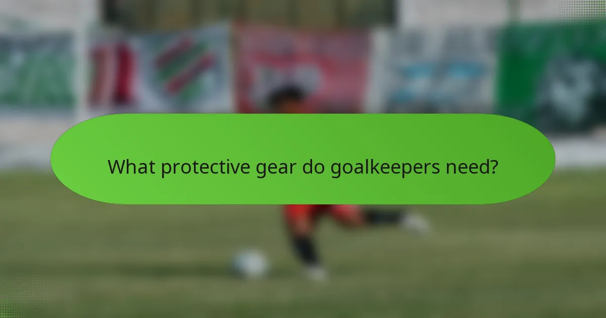 What protective gear do goalkeepers need?