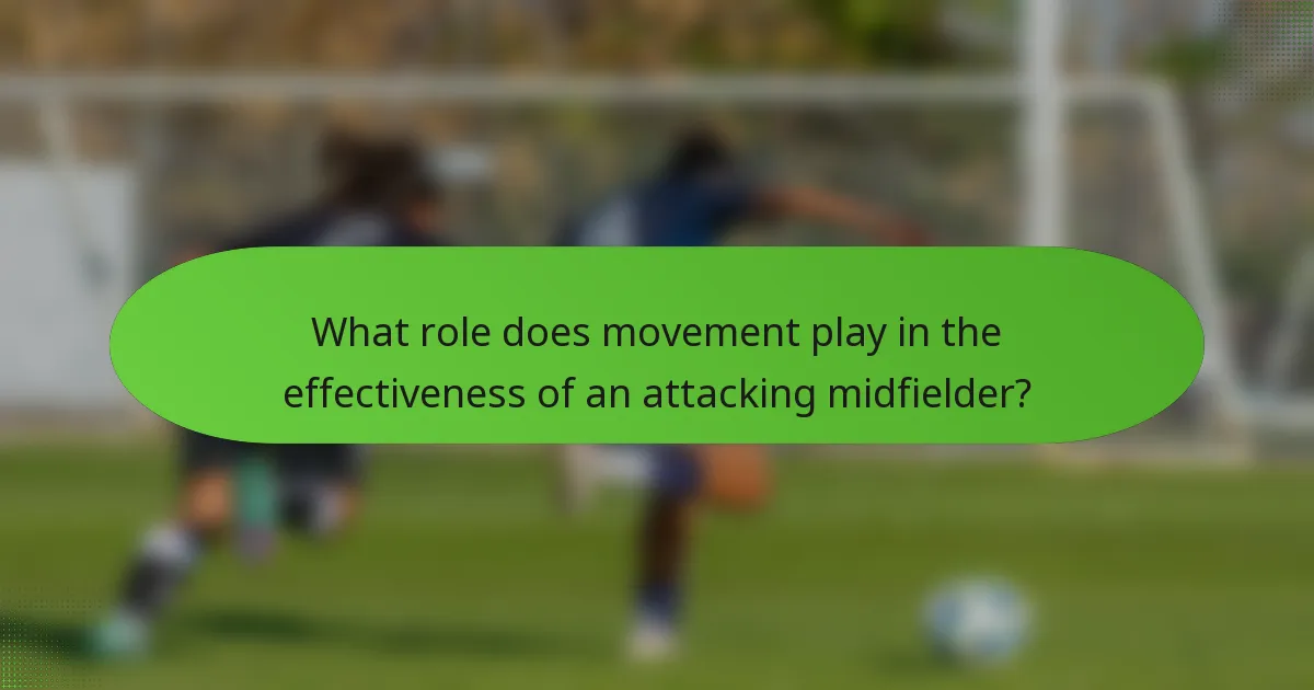 What role does movement play in the effectiveness of an attacking midfielder?