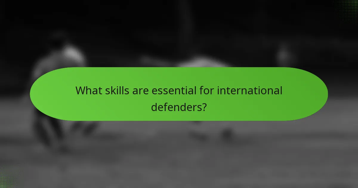 What skills are essential for international defenders?