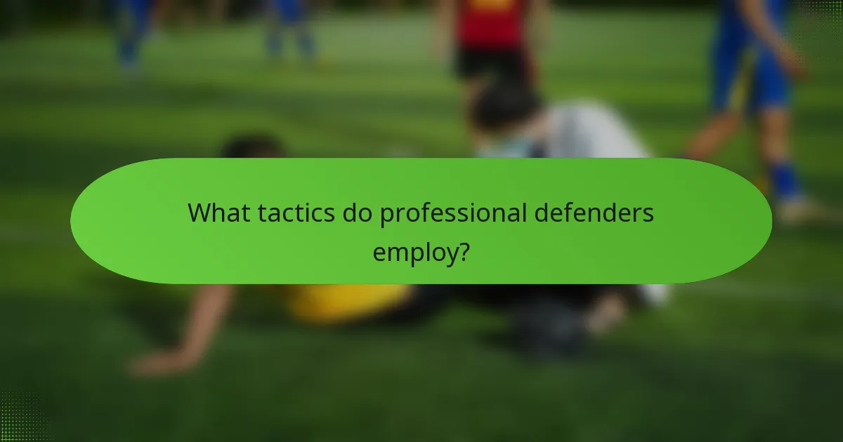 What tactics do professional defenders employ?