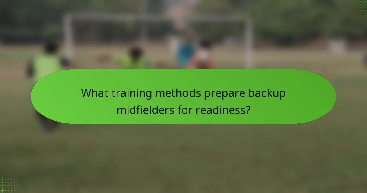 What training methods prepare backup midfielders for readiness?