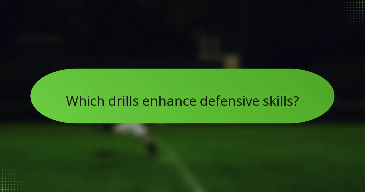 Which drills enhance defensive skills?