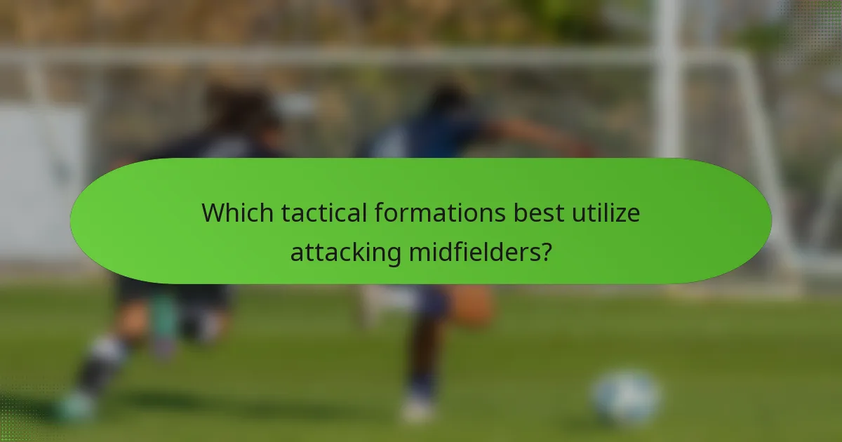 Which tactical formations best utilize attacking midfielders?